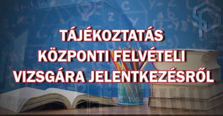 Tájékoztatás központi felvételi vizsgára jelentkezésről